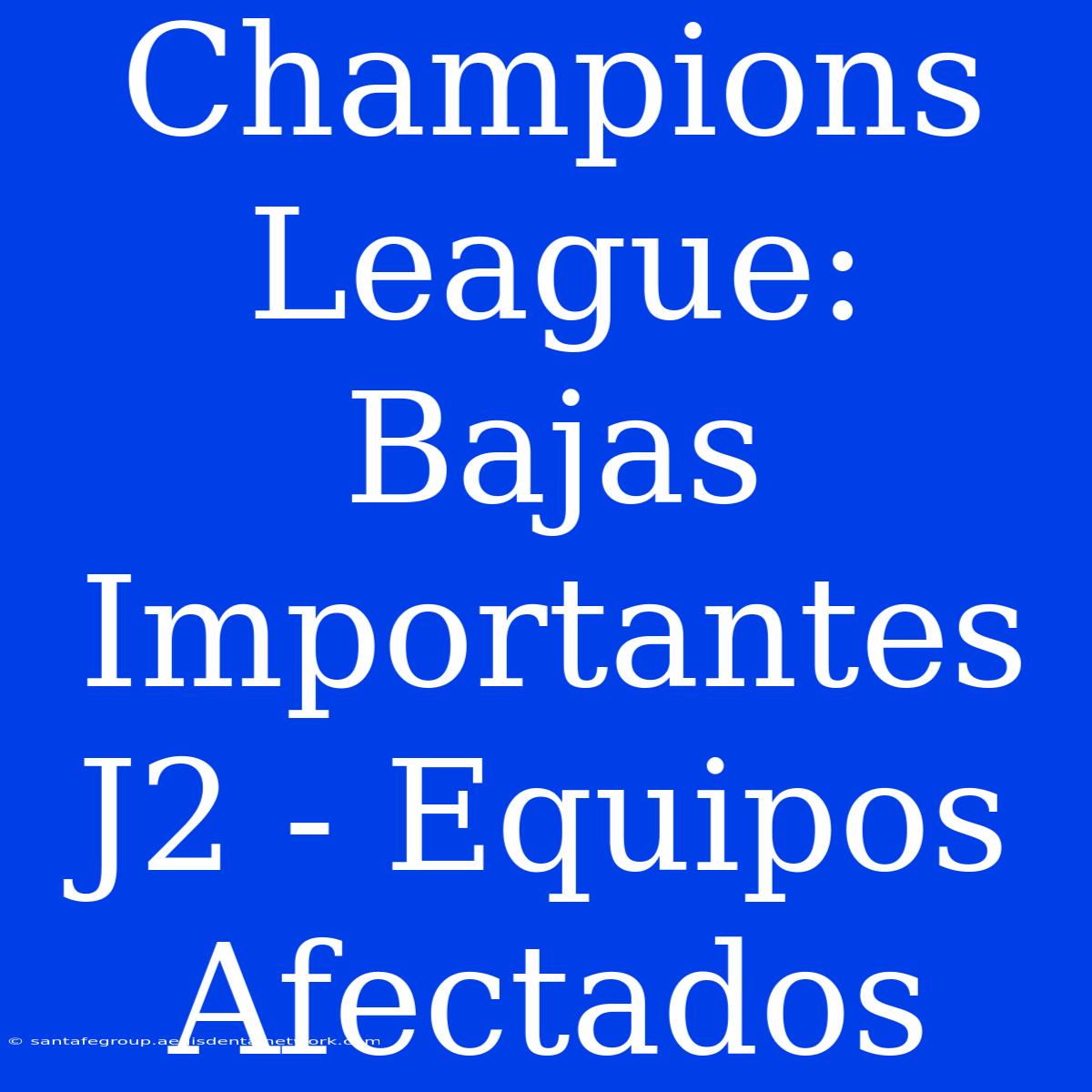 Champions League: Bajas Importantes J2 - Equipos Afectados