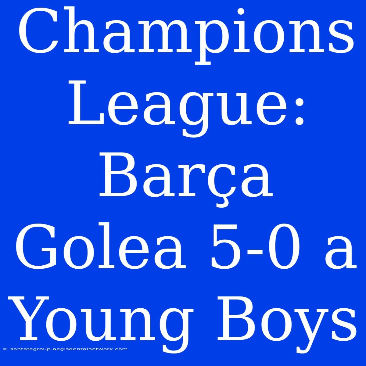 Champions League: Barça Golea 5-0 A Young Boys