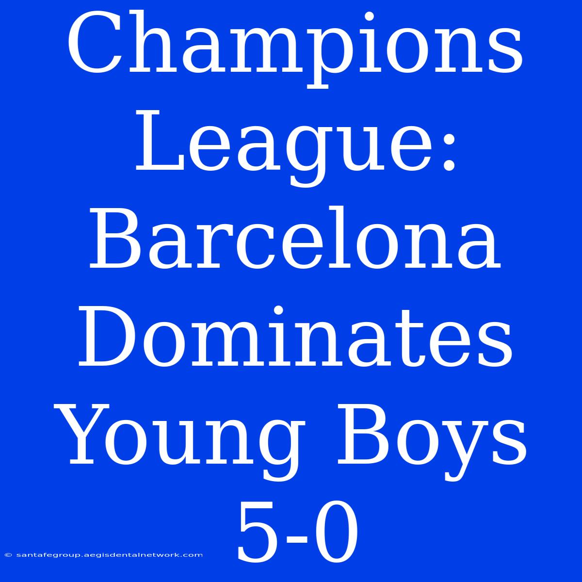 Champions League: Barcelona Dominates Young Boys 5-0