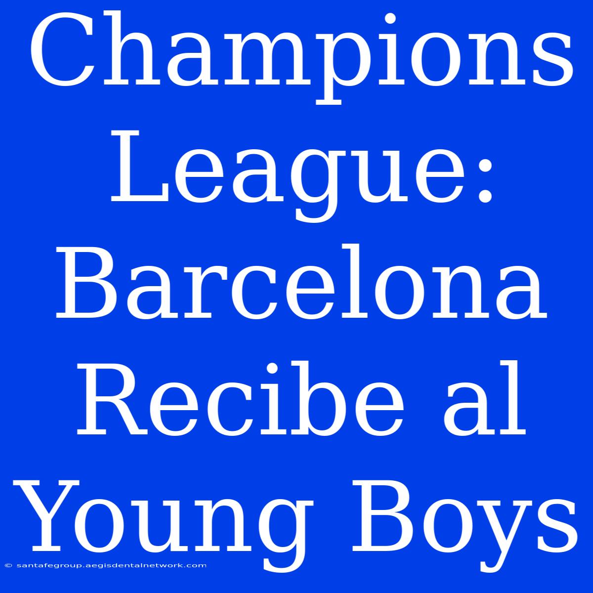 Champions League: Barcelona Recibe Al Young Boys