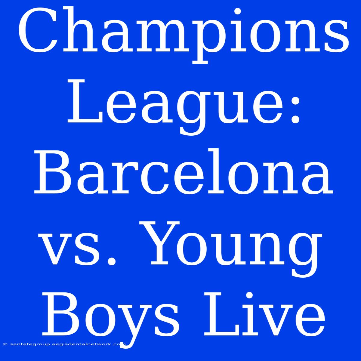 Champions League: Barcelona Vs. Young Boys Live