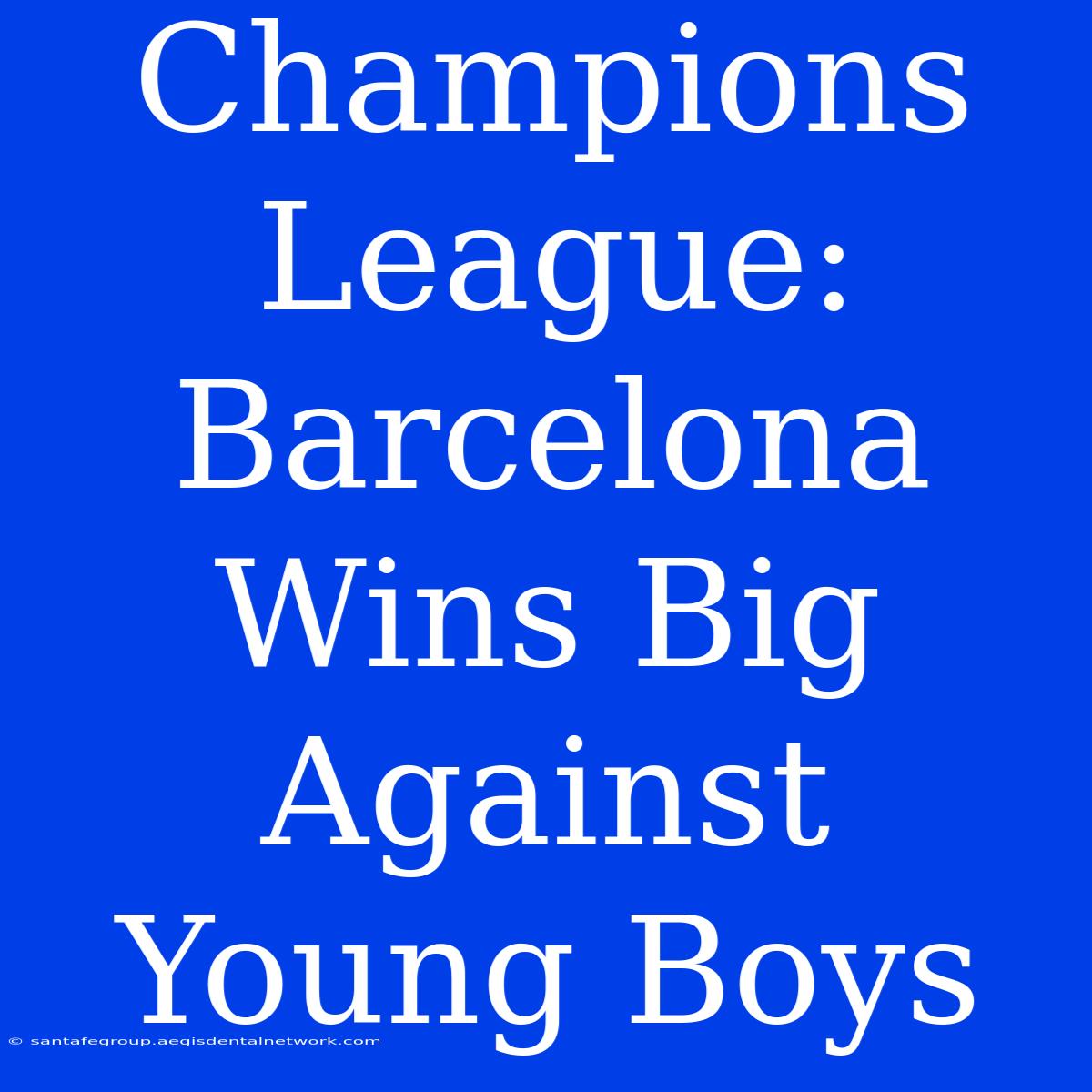 Champions League: Barcelona Wins Big Against Young Boys 