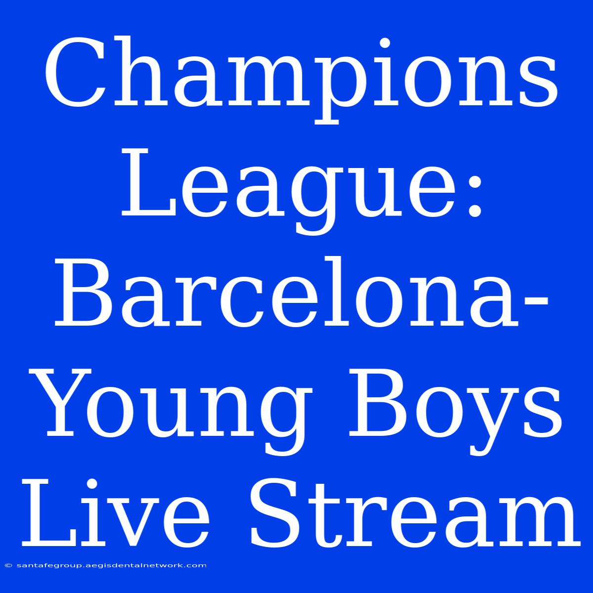 Champions League: Barcelona-Young Boys Live Stream 