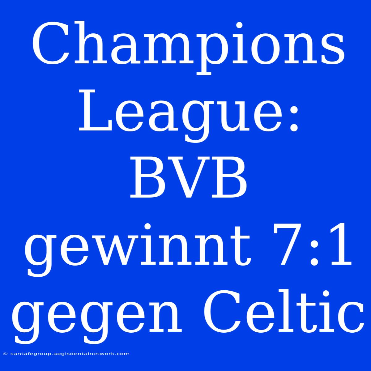 Champions League: BVB Gewinnt 7:1 Gegen Celtic