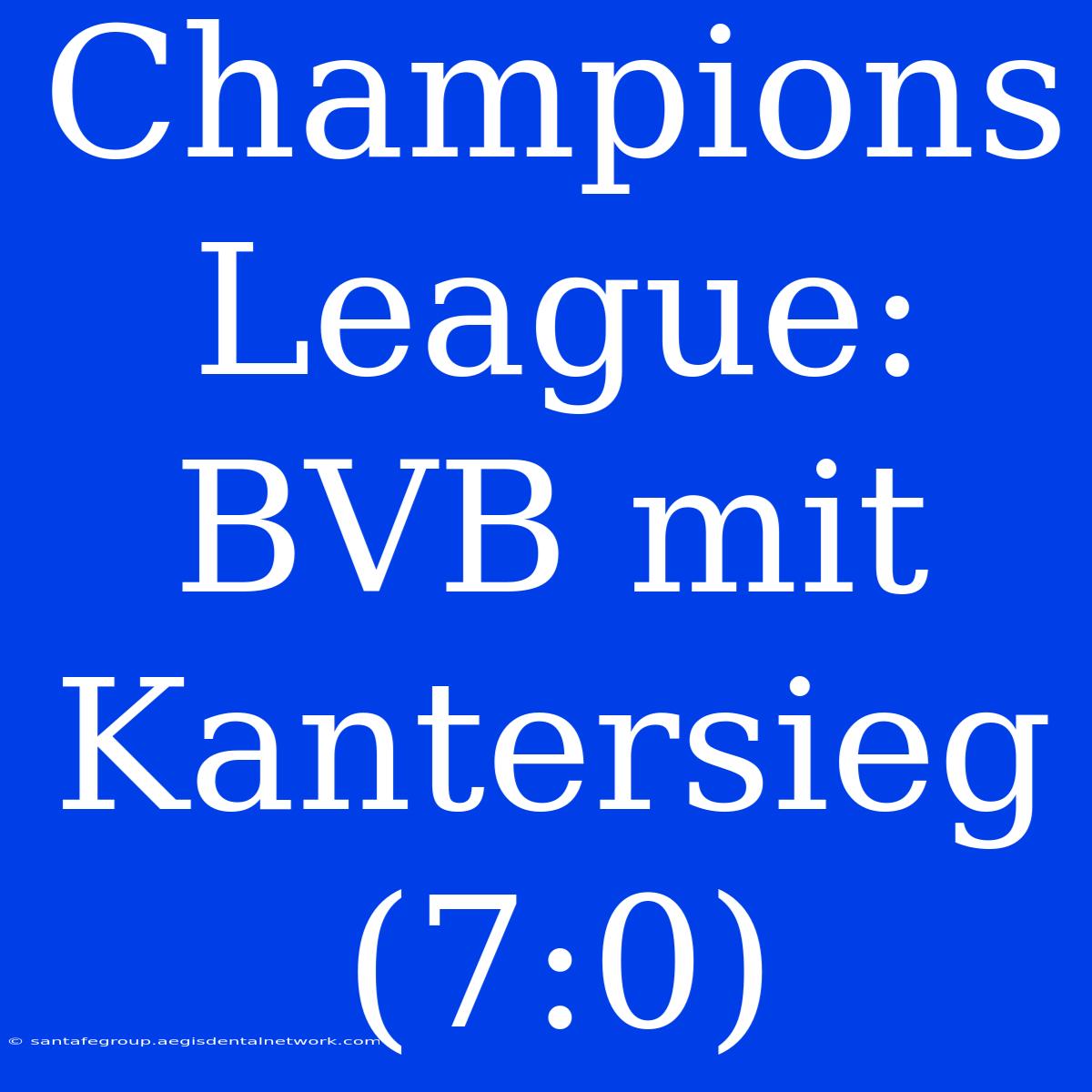 Champions League: BVB Mit Kantersieg (7:0)