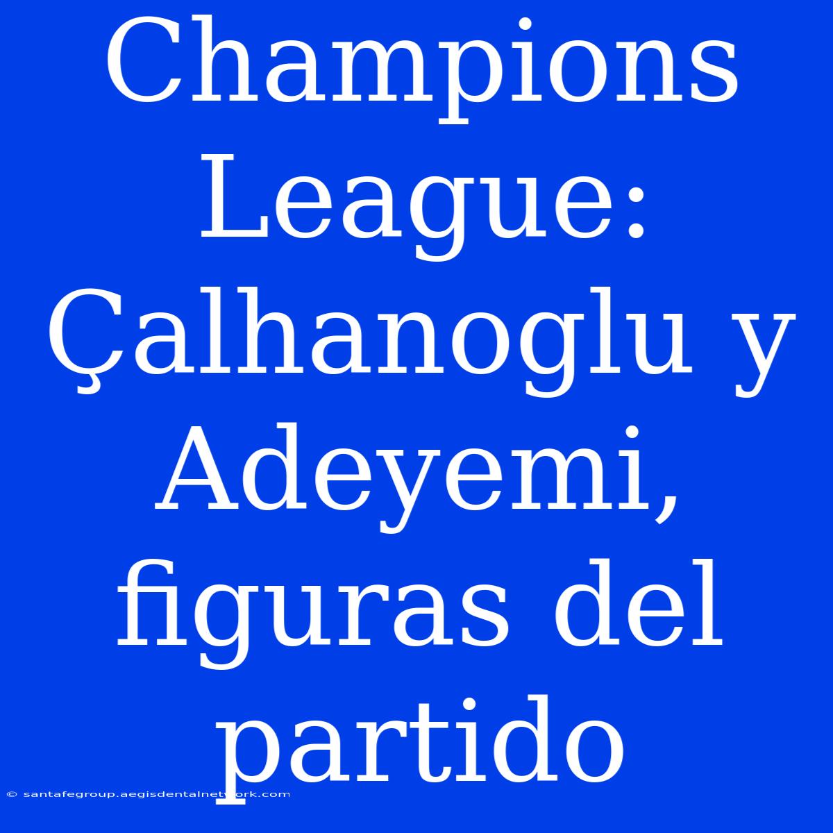 Champions League: Çalhanoglu Y Adeyemi, Figuras Del Partido