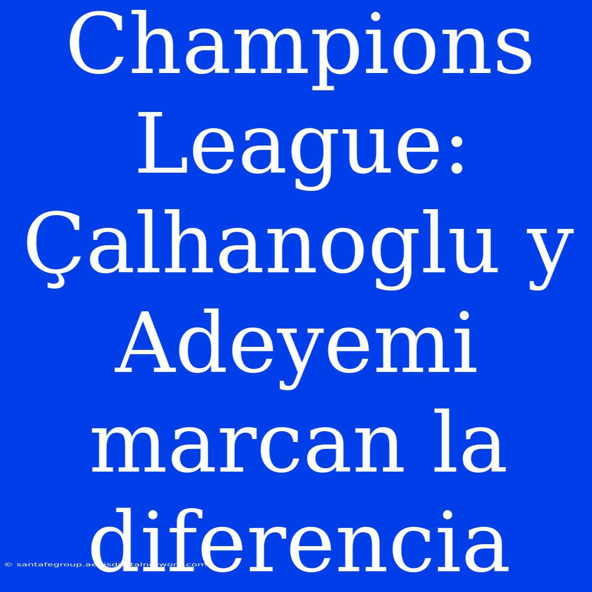 Champions League: Çalhanoglu Y Adeyemi Marcan La Diferencia