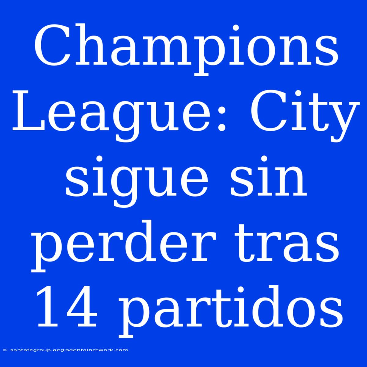 Champions League: City Sigue Sin Perder Tras 14 Partidos