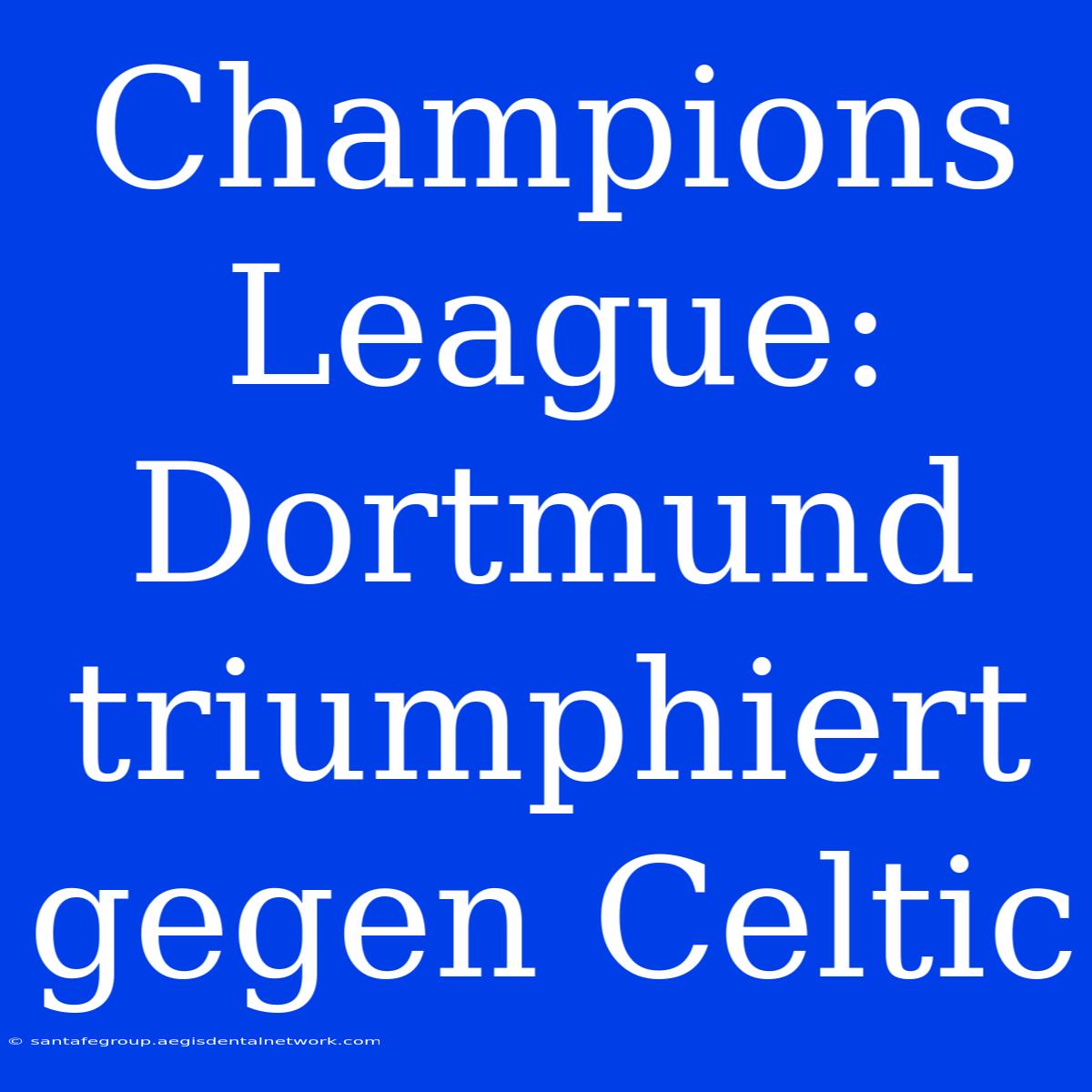 Champions League: Dortmund Triumphiert Gegen Celtic 