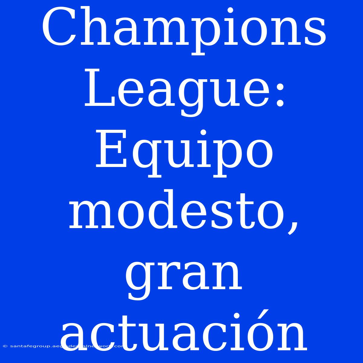 Champions League: Equipo Modesto, Gran Actuación