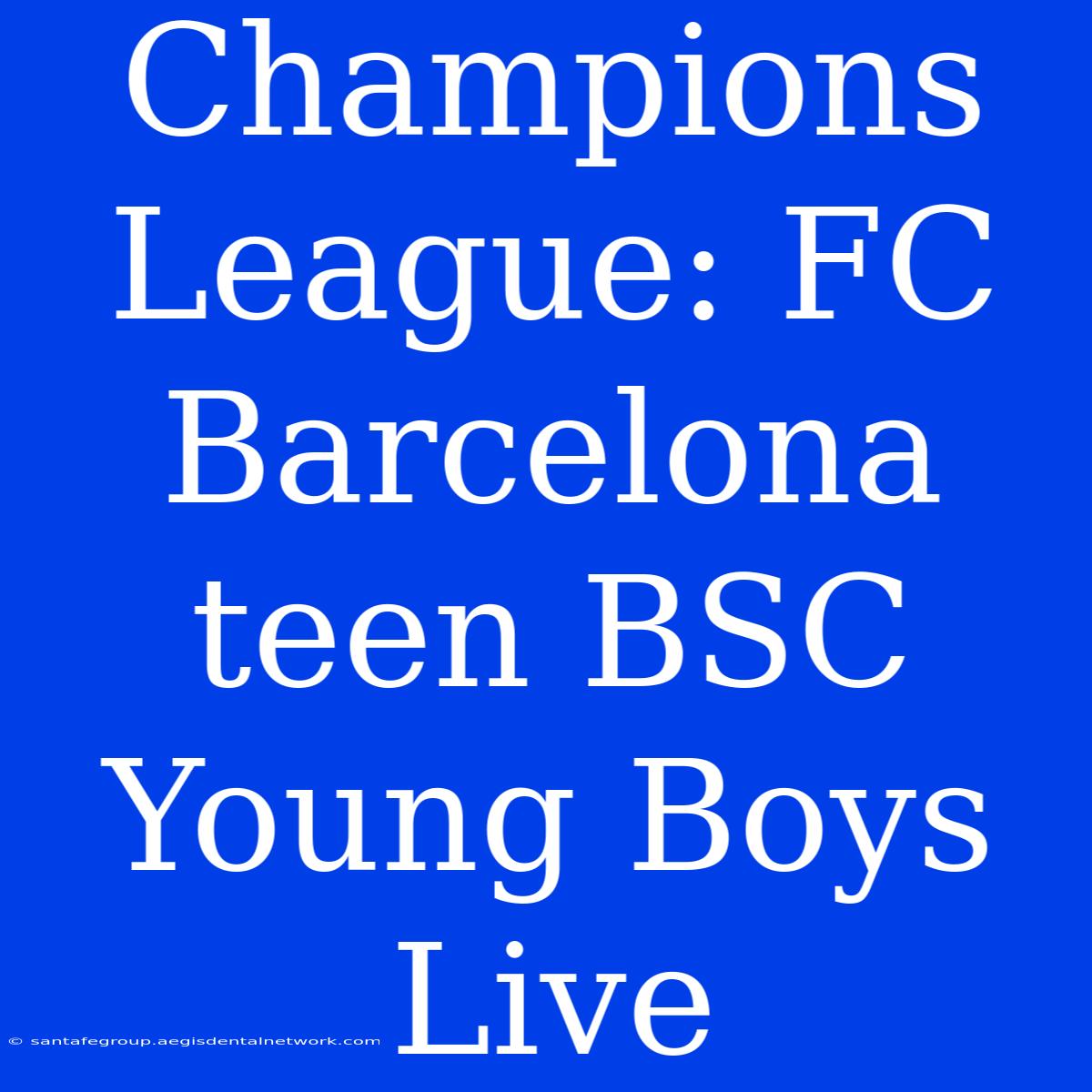 Champions League: FC Barcelona Teen BSC Young Boys Live