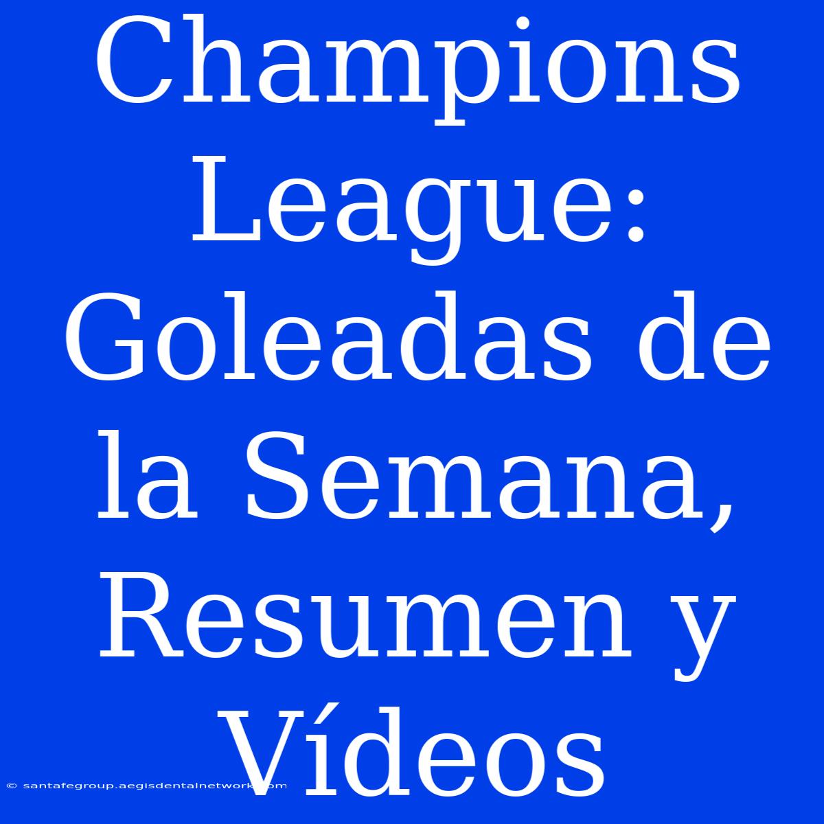 Champions League: Goleadas De La Semana, Resumen Y Vídeos