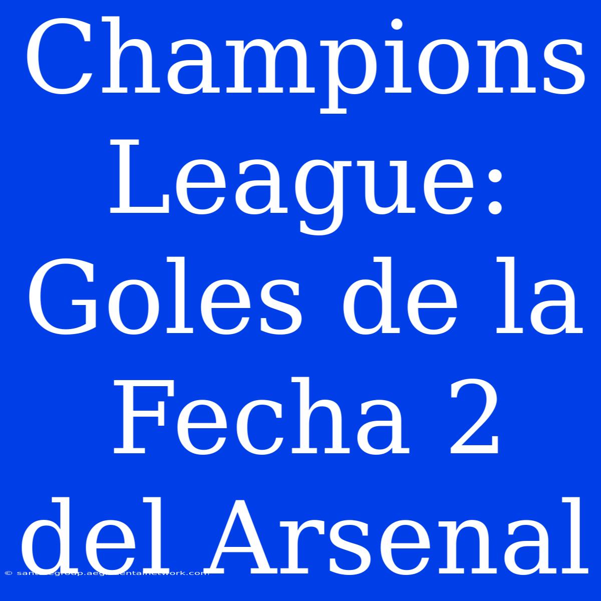 Champions League: Goles De La Fecha 2 Del Arsenal