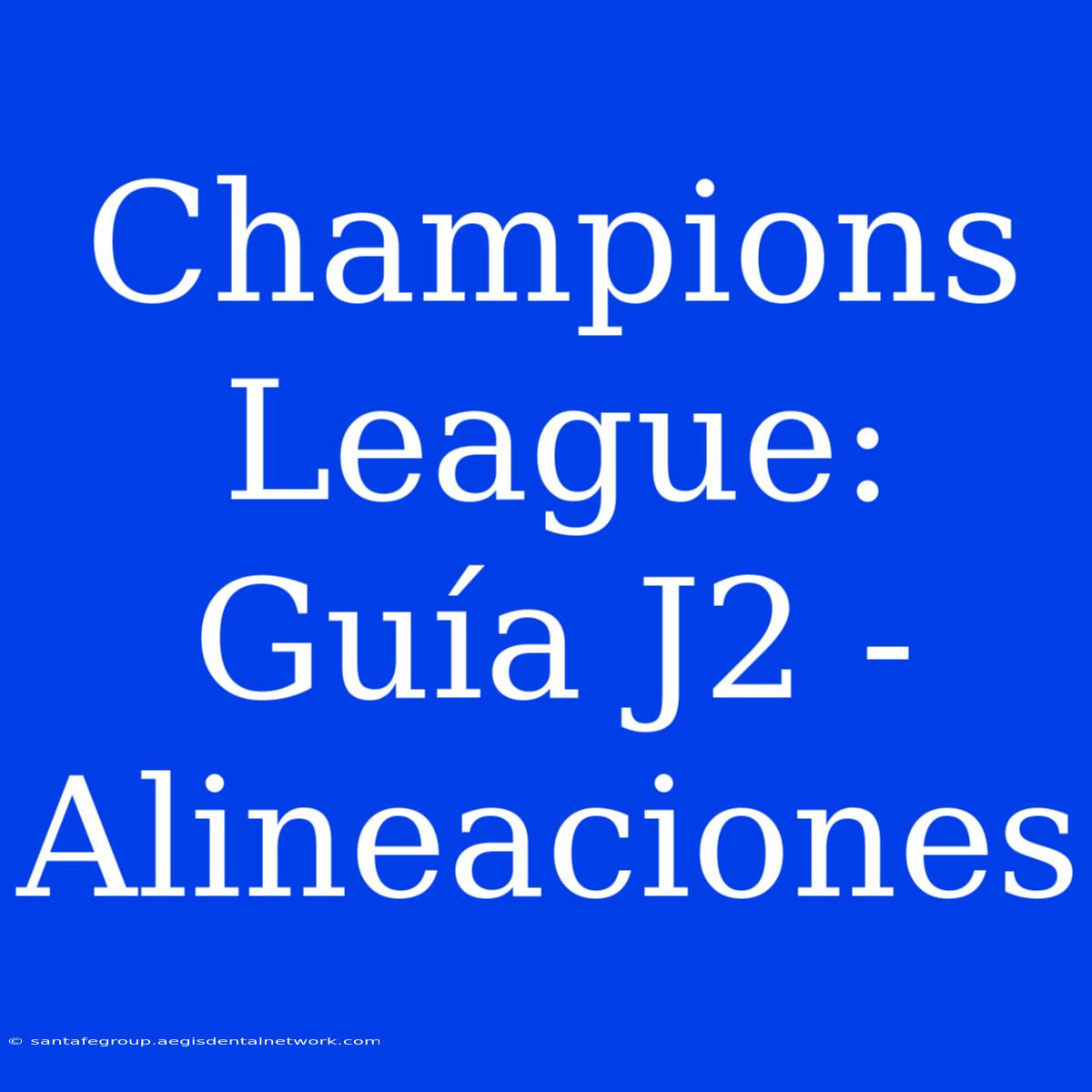 Champions League: Guía J2 - Alineaciones