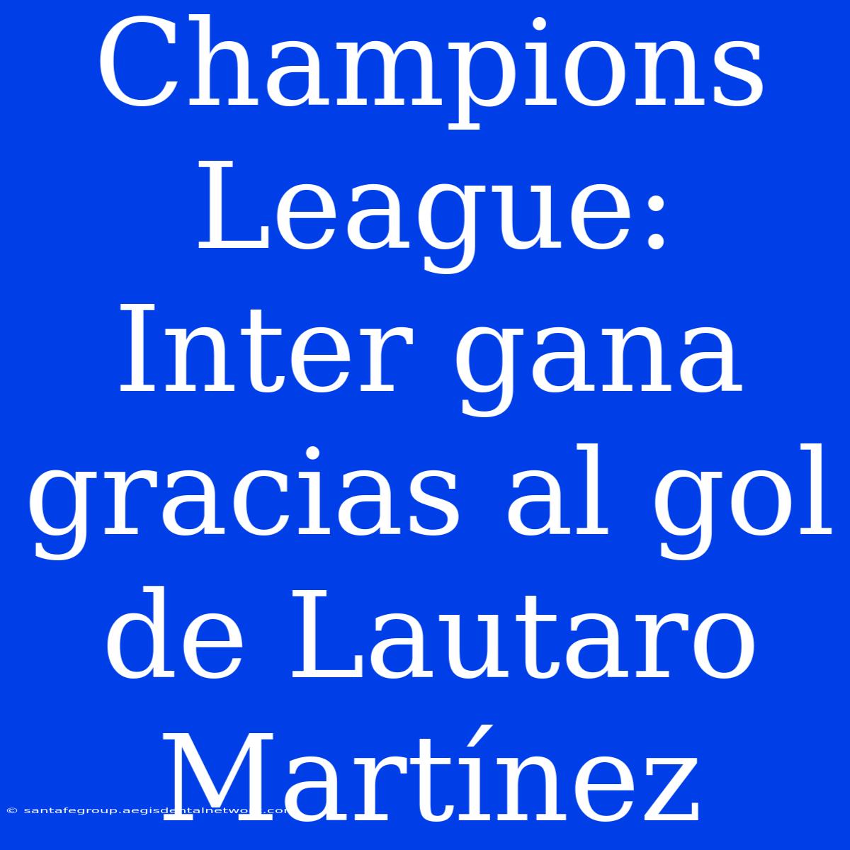 Champions League: Inter Gana Gracias Al Gol De Lautaro Martínez