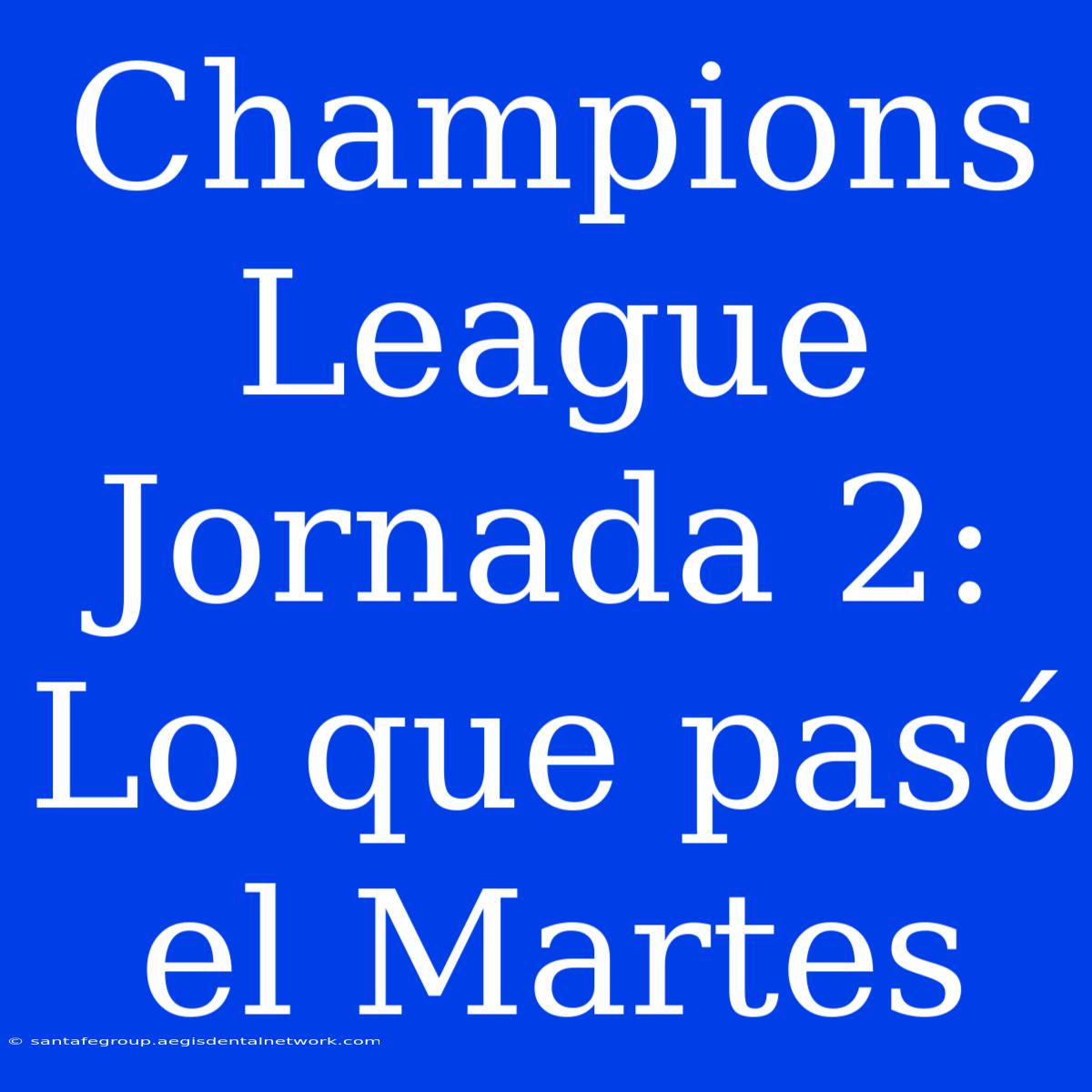 Champions League Jornada 2: Lo Que Pasó El Martes