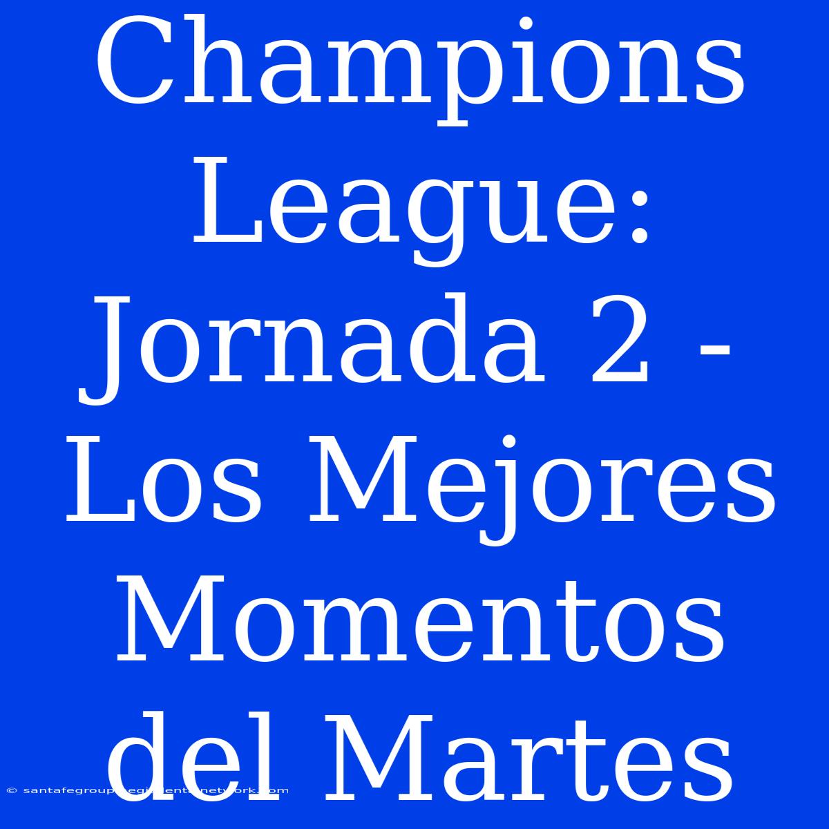 Champions League: Jornada 2 - Los Mejores Momentos Del Martes