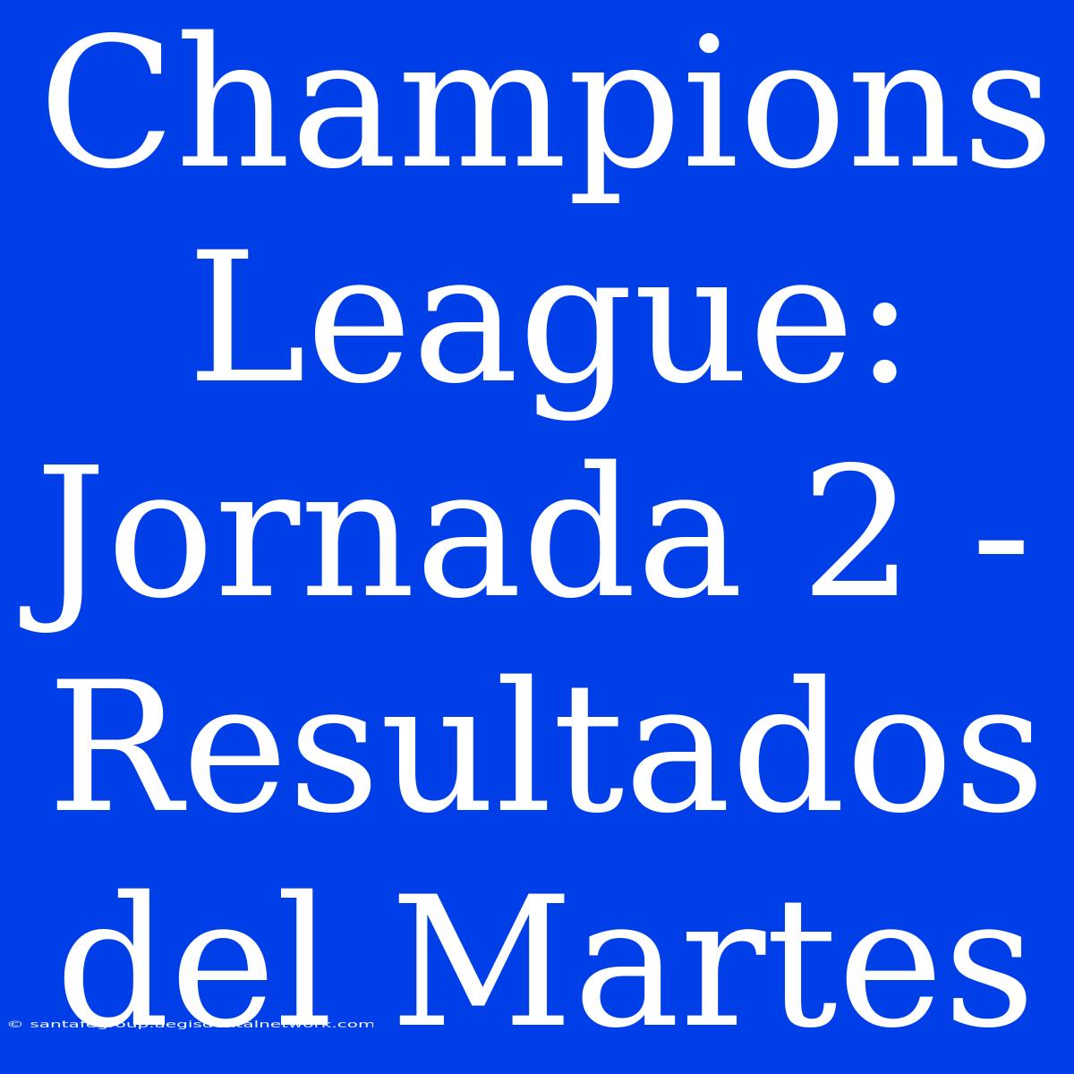 Champions League: Jornada 2 - Resultados Del Martes