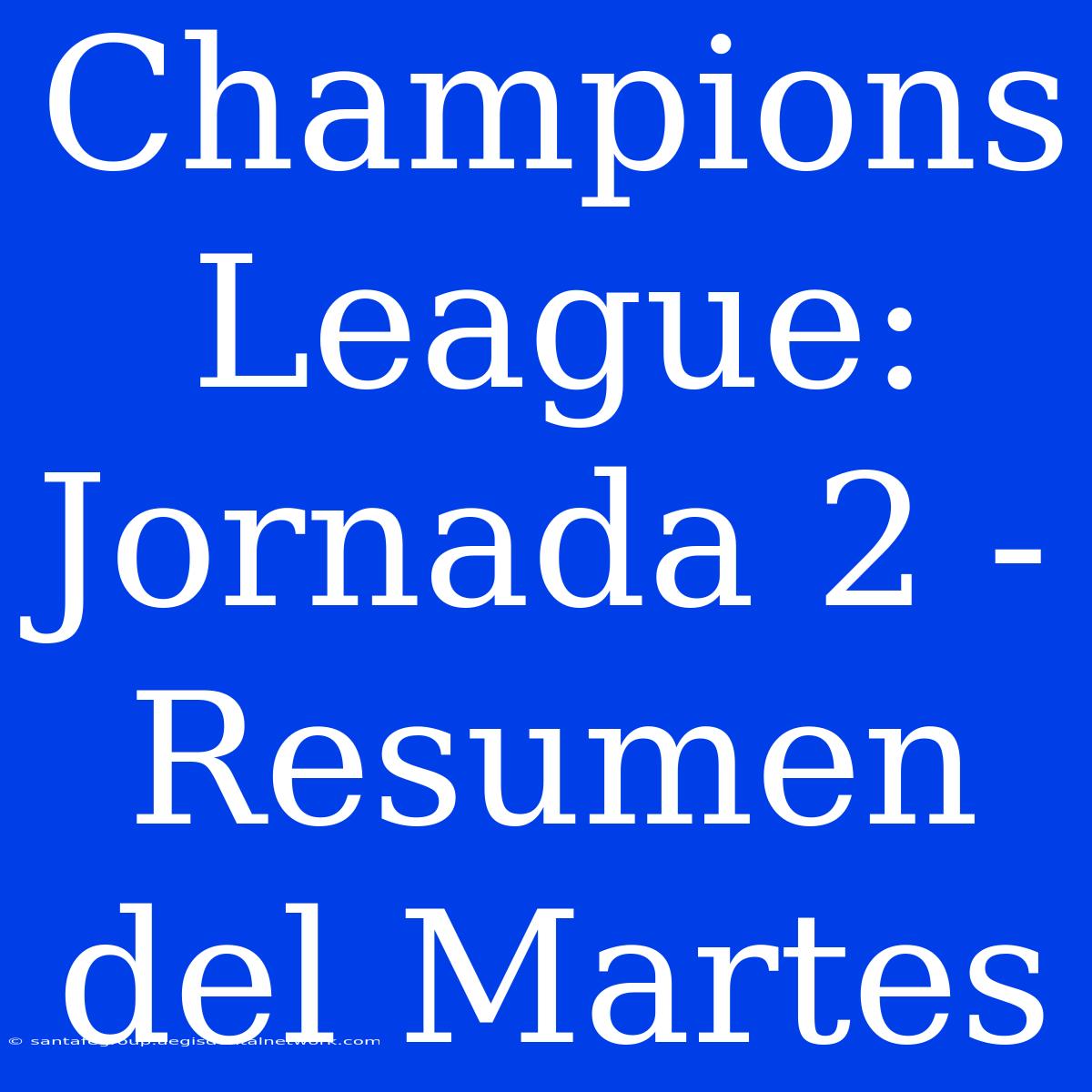 Champions League: Jornada 2 - Resumen Del Martes