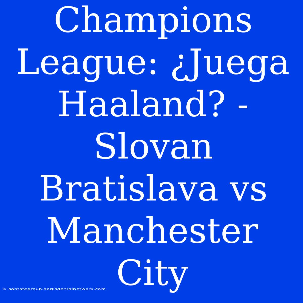 Champions League: ¿Juega Haaland? - Slovan Bratislava Vs Manchester City