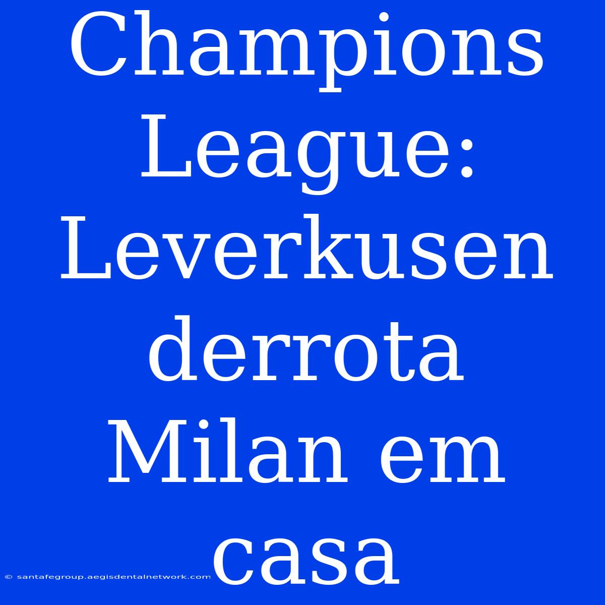 Champions League: Leverkusen Derrota Milan Em Casa