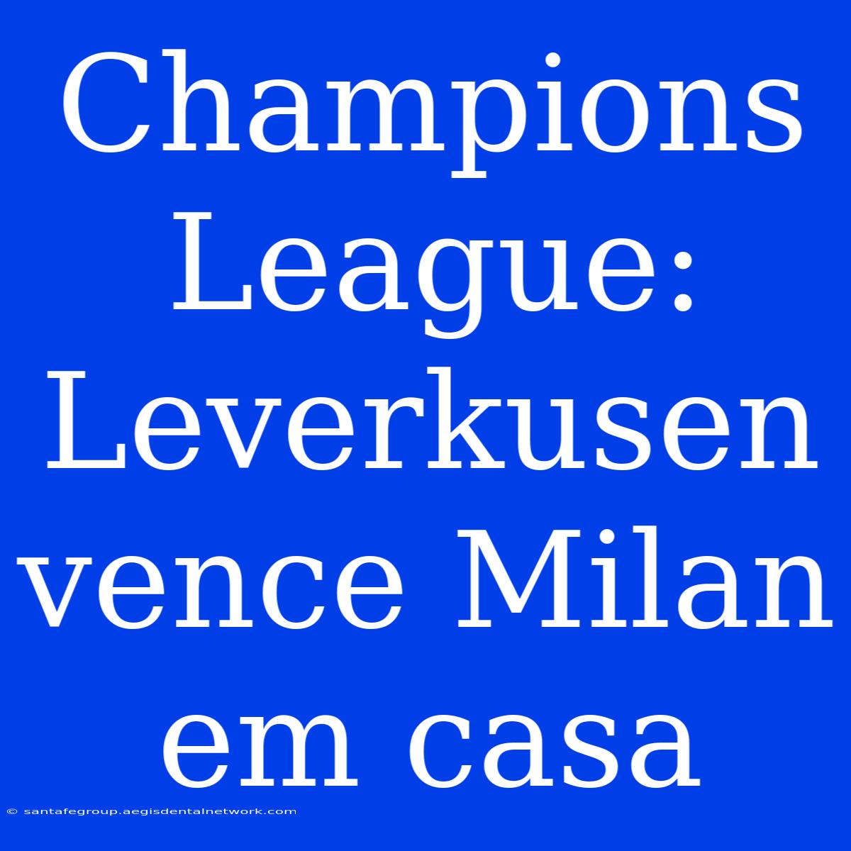 Champions League: Leverkusen Vence Milan Em Casa