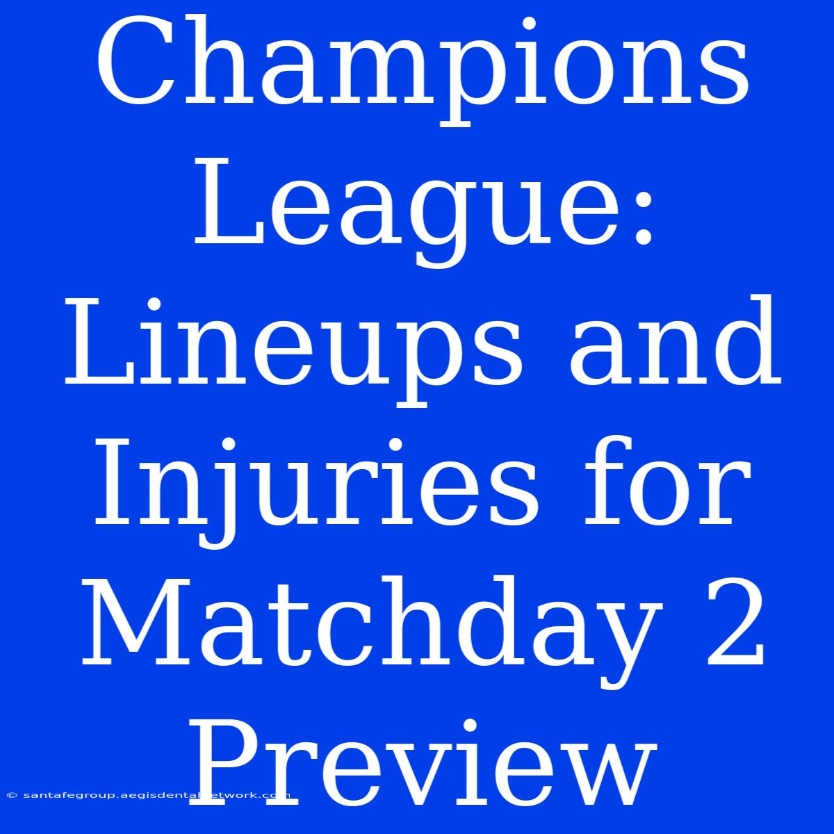 Champions League: Lineups And Injuries For Matchday 2 Preview