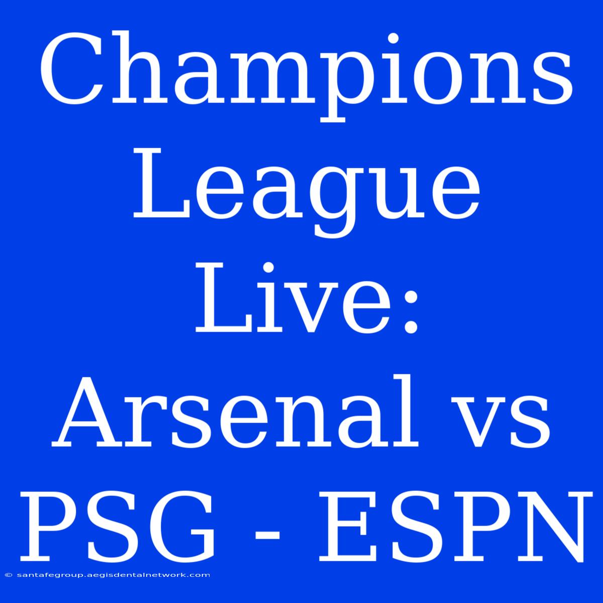 Champions League Live: Arsenal Vs PSG - ESPN