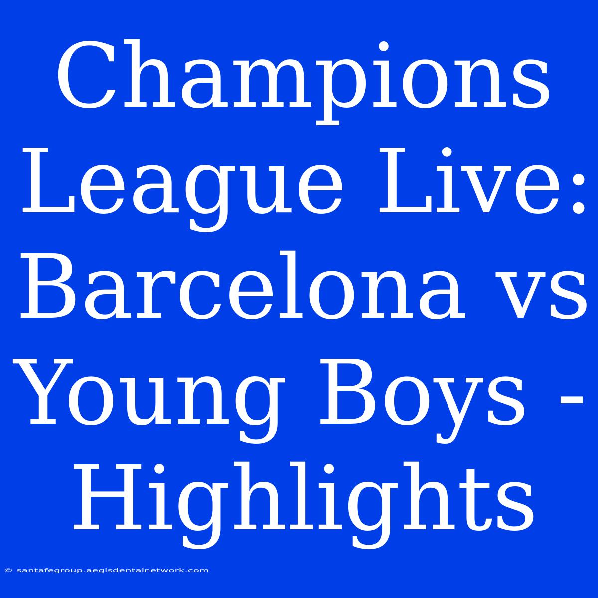 Champions League Live: Barcelona Vs Young Boys - Highlights