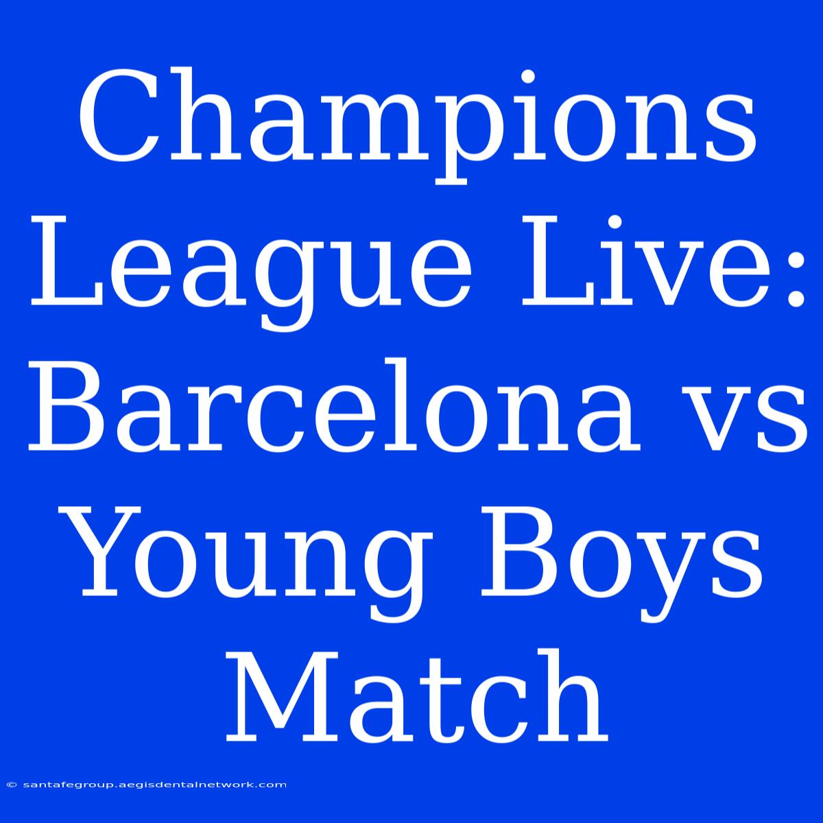 Champions League Live: Barcelona Vs Young Boys Match