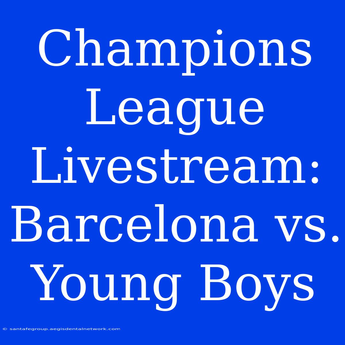 Champions League Livestream: Barcelona Vs. Young Boys