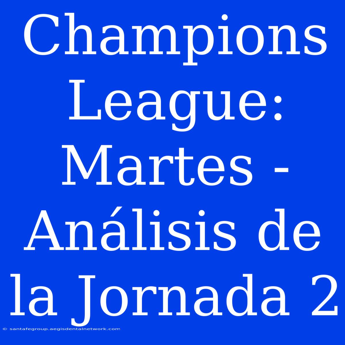 Champions League: Martes - Análisis De La Jornada 2