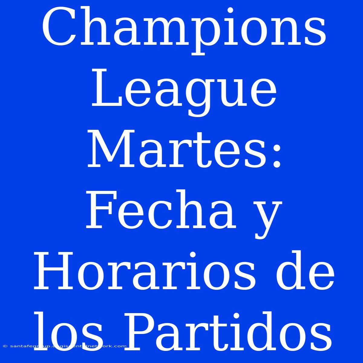 Champions League Martes: Fecha Y Horarios De Los Partidos