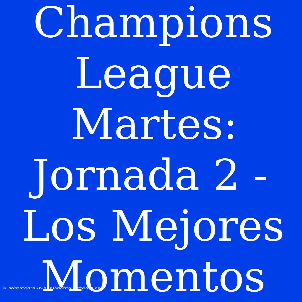 Champions League Martes: Jornada 2 - Los Mejores Momentos