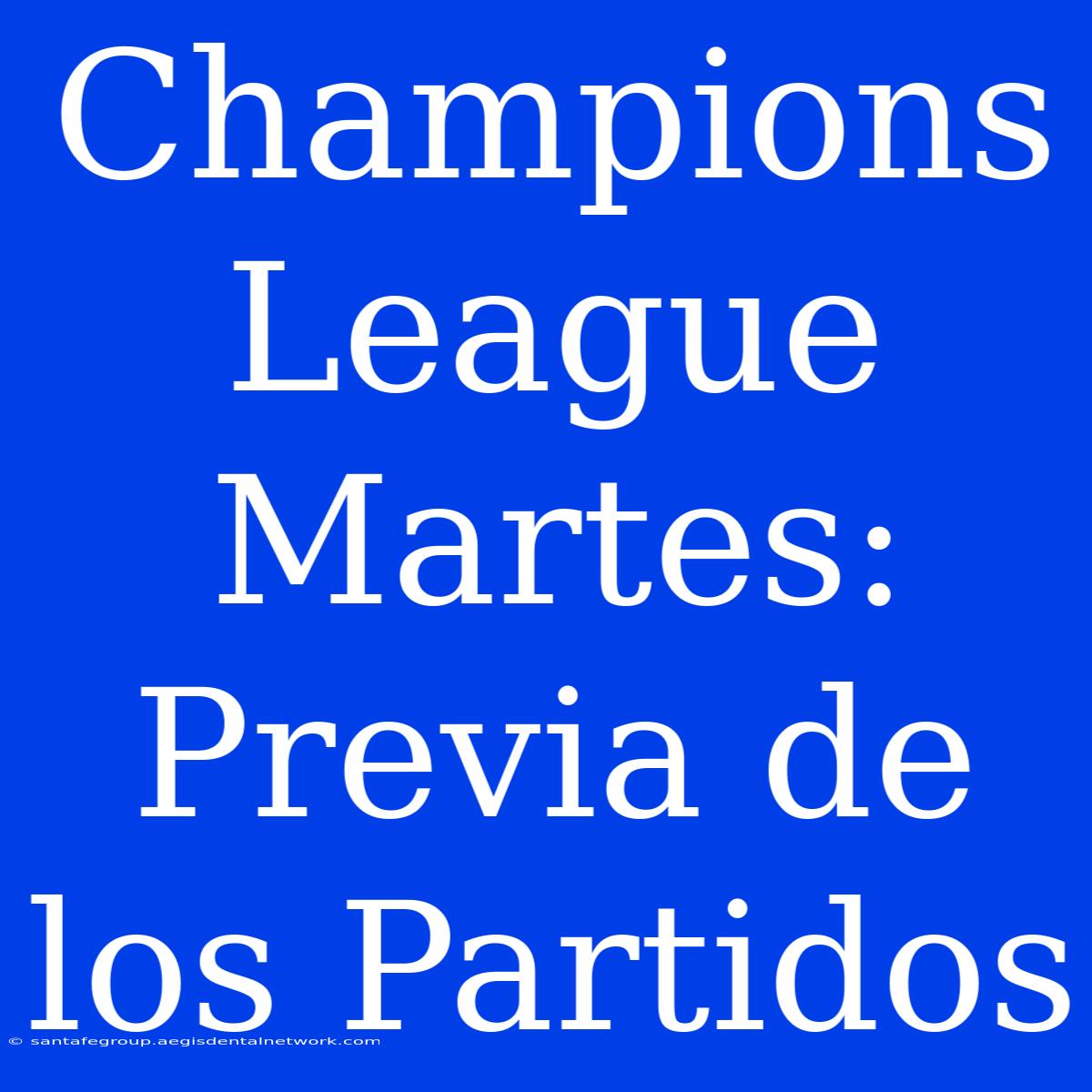 Champions League Martes: Previa De Los Partidos