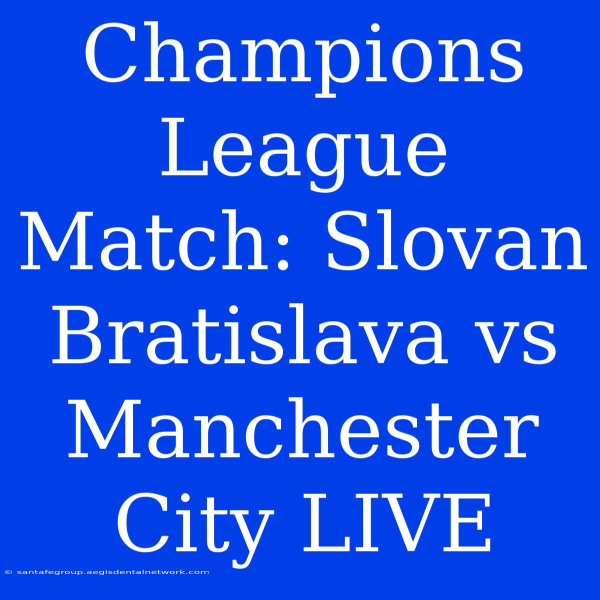 Champions League Match: Slovan Bratislava Vs Manchester City LIVE