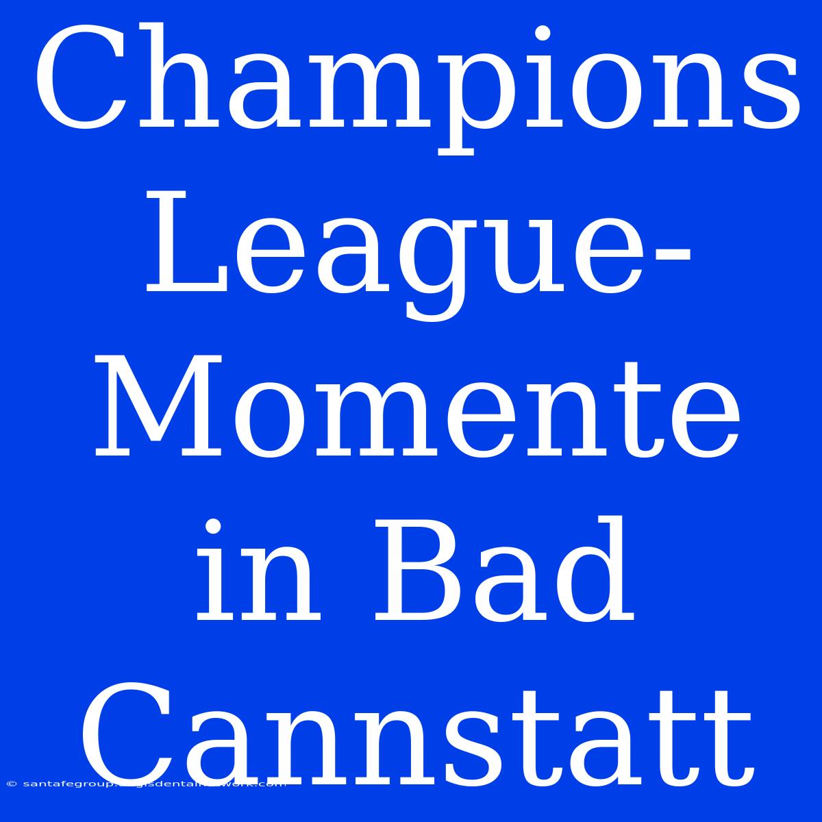 Champions League-Momente In Bad Cannstatt 