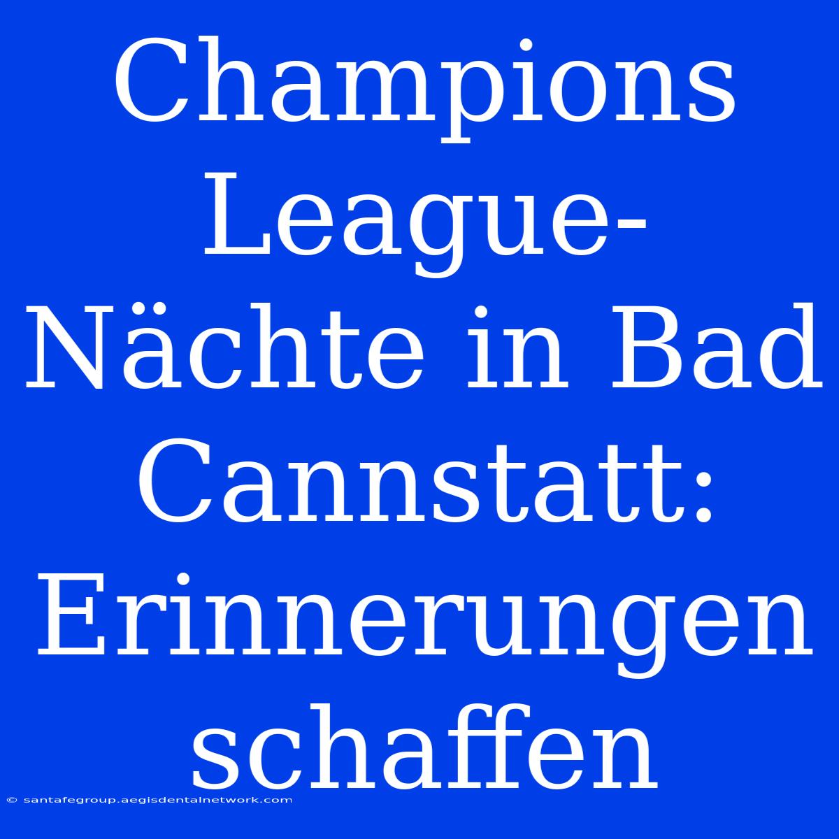 Champions League-Nächte In Bad Cannstatt: Erinnerungen Schaffen