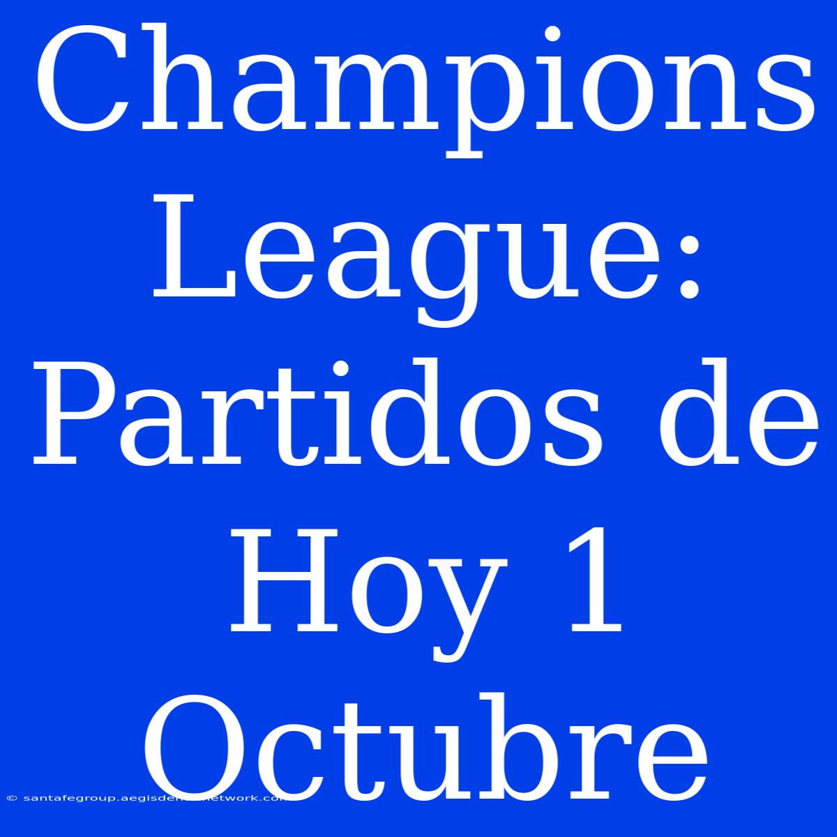 Champions League: Partidos De Hoy 1 Octubre