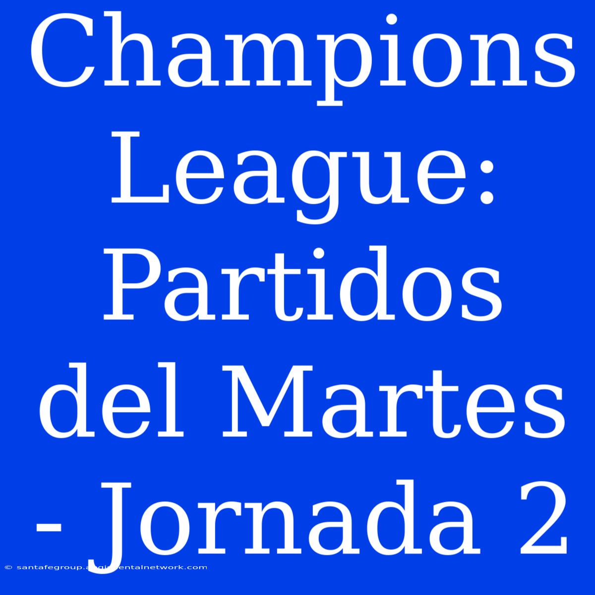 Champions League: Partidos Del Martes - Jornada 2 