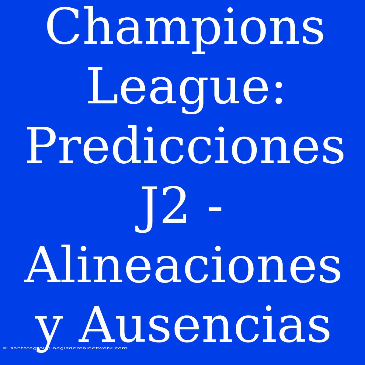 Champions League: Predicciones J2 - Alineaciones Y Ausencias