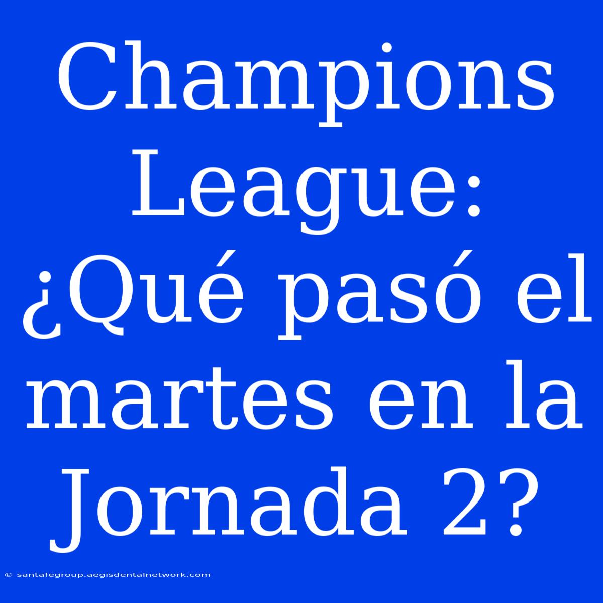 Champions League: ¿Qué Pasó El Martes En La Jornada 2?