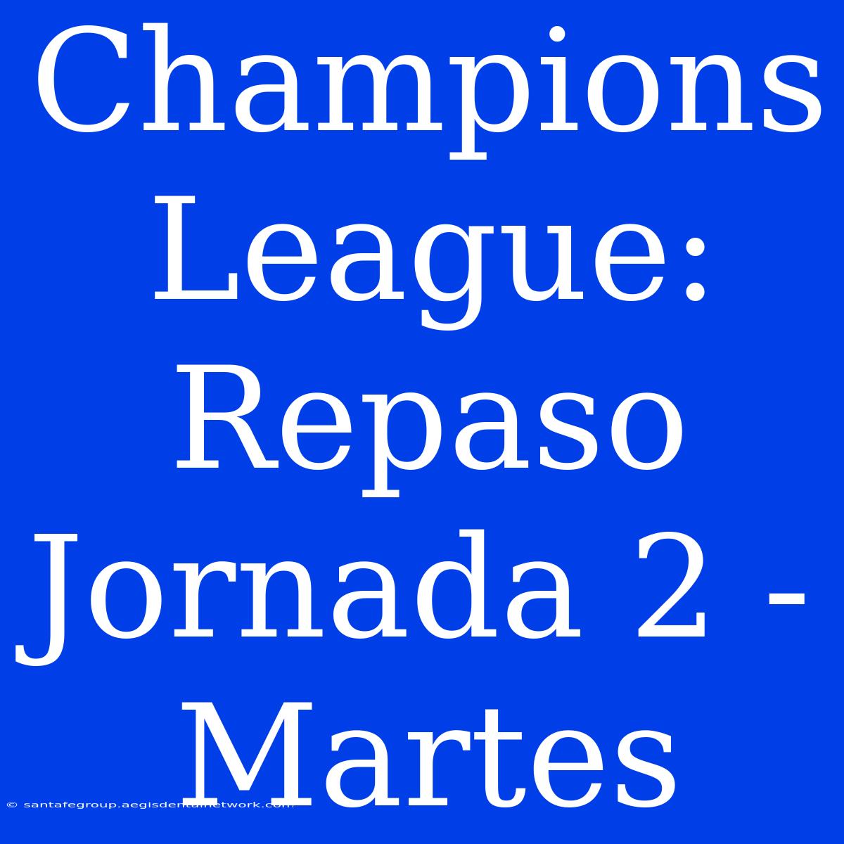 Champions League: Repaso Jornada 2 - Martes 