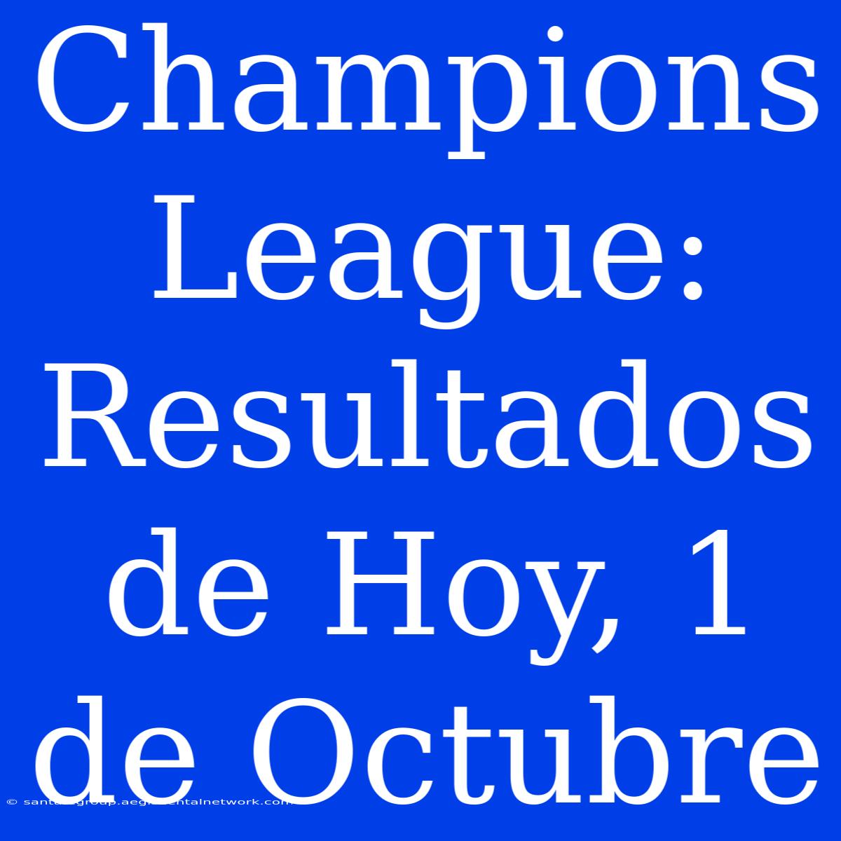 Champions League: Resultados De Hoy, 1 De Octubre