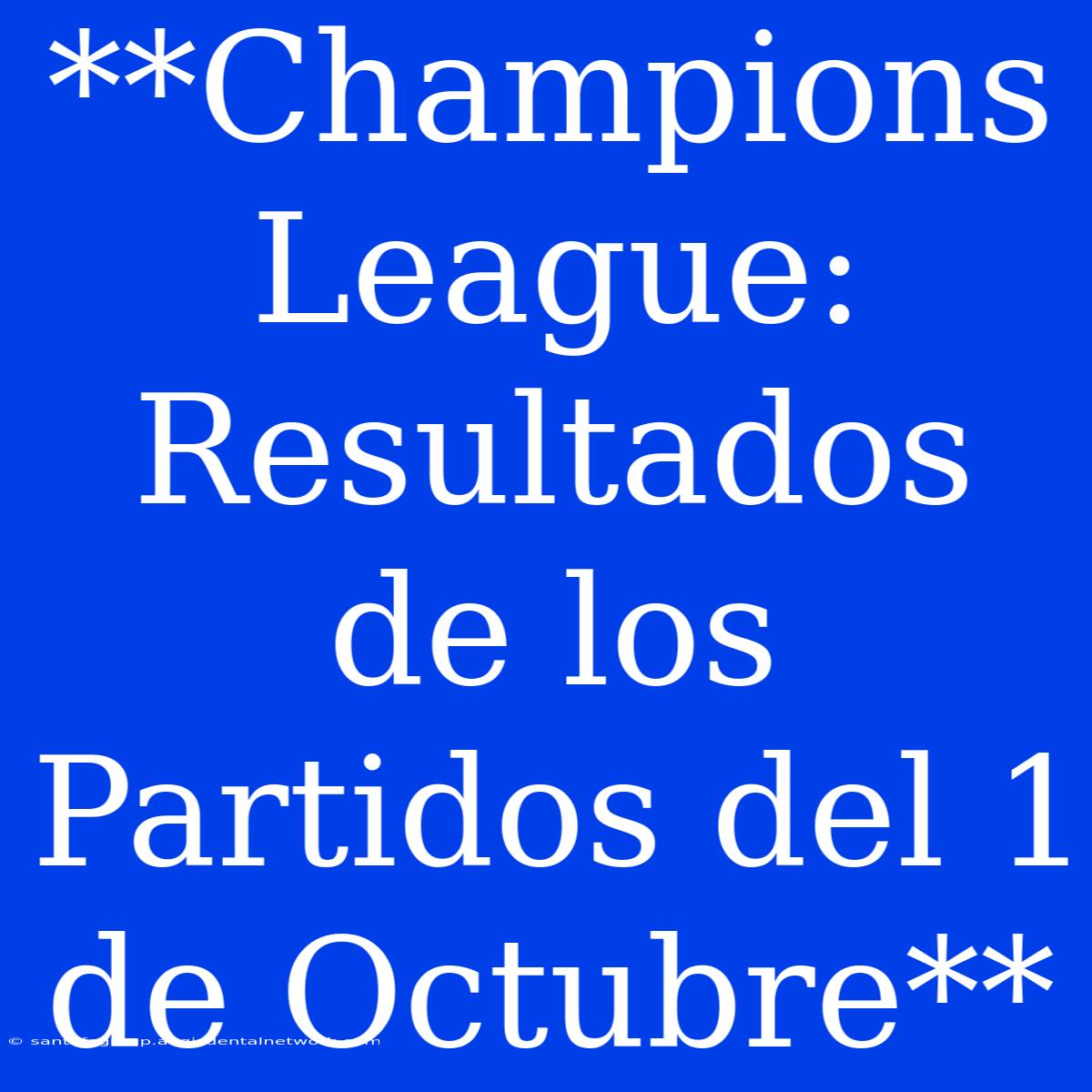 **Champions League: Resultados De Los Partidos Del 1 De Octubre**