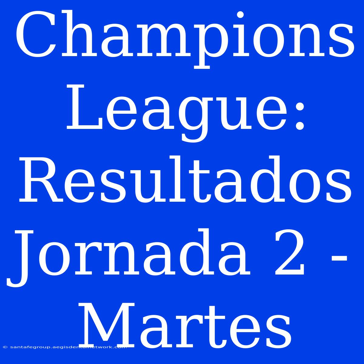 Champions League: Resultados Jornada 2 - Martes