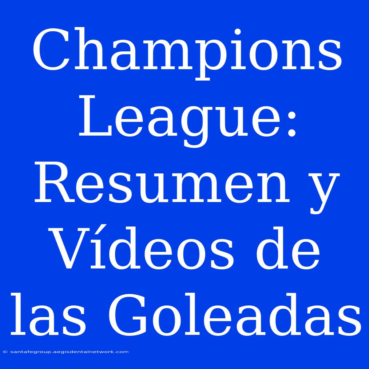 Champions League: Resumen Y Vídeos De Las Goleadas