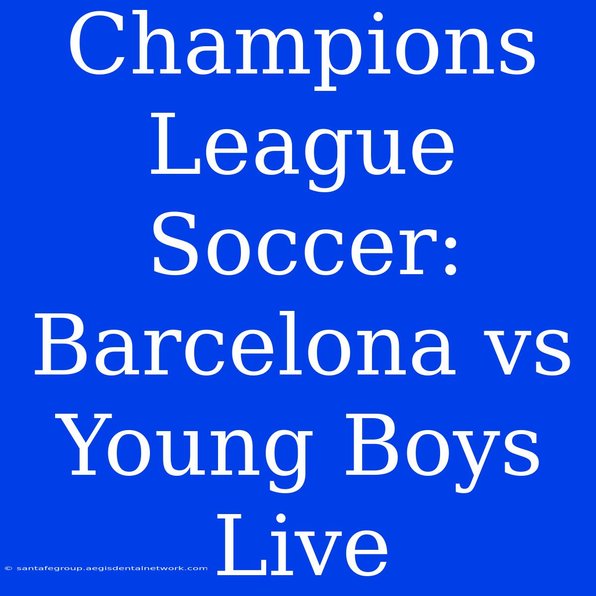 Champions League Soccer: Barcelona Vs Young Boys Live