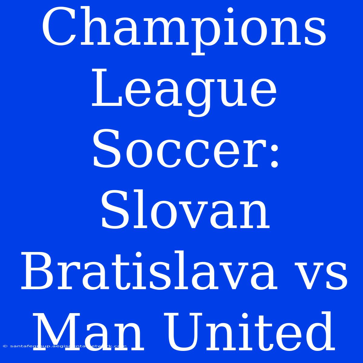 Champions League Soccer: Slovan Bratislava Vs Man United