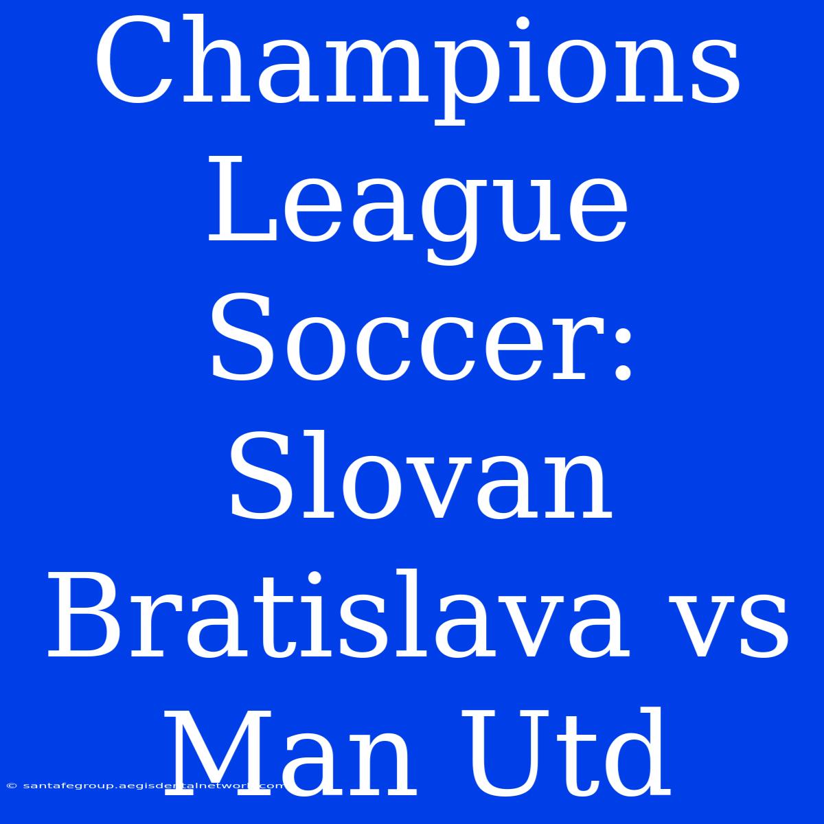 Champions League Soccer: Slovan Bratislava Vs Man Utd